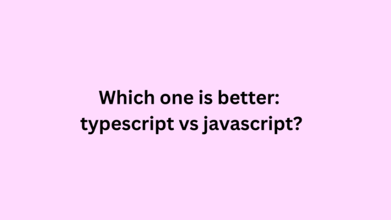 Which one is better typescript vs javascript